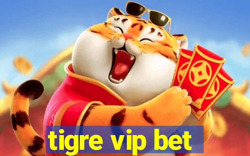 tigre vip bet